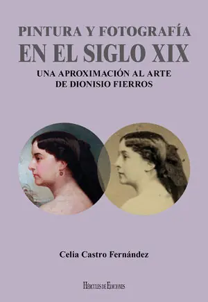 PINTURA Y FOTOGRAFÍA EN EL SIGLO XIX UNA APROXIMACIÓN AL ARTE DE DIONISIO FIERR Promoción Exclusiva