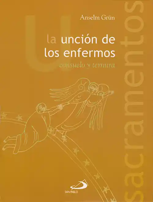 La unción de los enfermos. Consuelo y ternura Devolución Gratuita