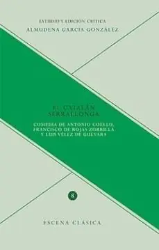EL CATALAN SERRALLONGA COMEDIA DE ANTONIO COELLO, FRANCISCO DE ROJAS ZORRILLA Y LUIS VELEZ DE GUEVARA Precio Reducido