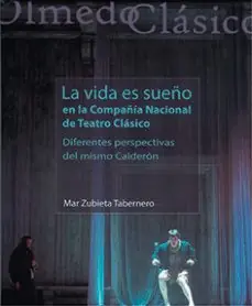 Disponible Ahora LA VIDA ES SUEÑO EN LA COMPAÑIA NACIONAL DE TEATRO CLASICO DIFERENTES PERSPECTIVAS DEL MISMO CALDERON