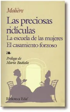 Solo Por Tiempo Limitado Las preciosas ridículas. La escuela de las mujeres. El casamiento forzoso