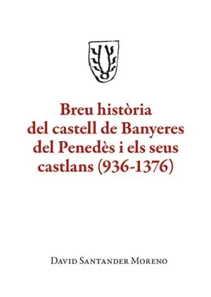 Promoción Exclusiva Breu Història del Castell de Banyeres del Penedès I Els Seus Castlans (936-1376)