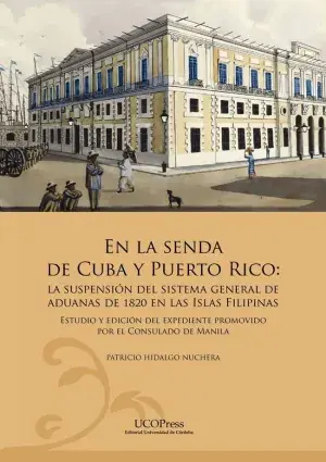 En la Senda de Cuba y Puerto Rico. La Suspensión del Sistema General de Aduanas de 1820 en las Islas Filipinas Devolución Gratuita