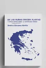 En las Ruinas Crecen Plantas y Otras Cartas Desde la Naturaleza Griega Imprescindible (Must-Have)