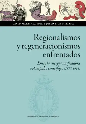 Regionalismos y Regeneracionismos Enfrentados. Entre la Energía Unificadora y el Impulso Centrífugo (1875-1914) Venta Final