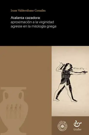 Atalanta Cazadora Aproximación a la Virginidad Agreste en la Mitología Griega Compra Ahora