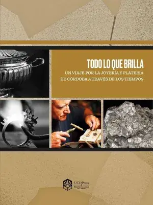 Todo lo que Brilla. Un Viaje por la Joyería y Platería de Córdoba a Través de lo Solo Por Tiempo Limitado