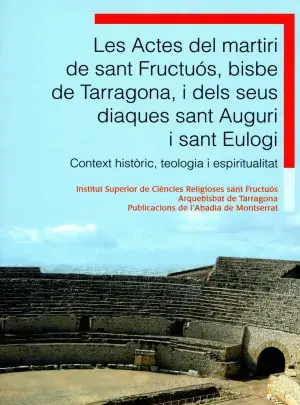 Les Actes del Martiri de Sant Fructuós, Bisbe de Tarragona, I Dels Seus Diaques Sant Auguri I Sant Eulogi. Oferta De Temporada