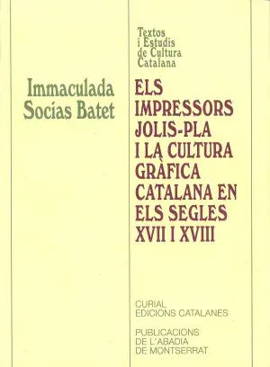 Els Impressors Jolis-Pla I la Cultura Gràfica Catalana en Els Segles Xvii I Xviii No Te Lo Pierdas
