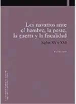Solo Por Tiempo Limitado Los Navarros Ante el Hambre, la Peste, la Guerra y la Fiscalidad Siglos Xv y Xvi