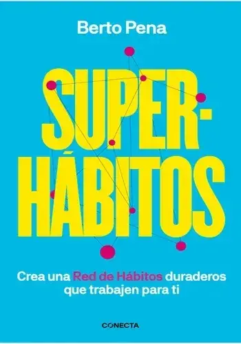 SUPERHABITOS. CREA UNA RED DE HABITOS DURADEROS QUE TRABAJEN PARA TI SUPERHABITOS. CREA UNA RED DE HABITOS DURADEROS QUE TRABAJEN PARA TI Solo Hoy