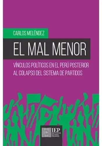EL MAL MENOR. VINCULOS POLITICOS EN EL PERU POSTERIOR EL MAL MENOR. VINCULOS POLITICOS EN EL PERU POSTERIOR Novedad