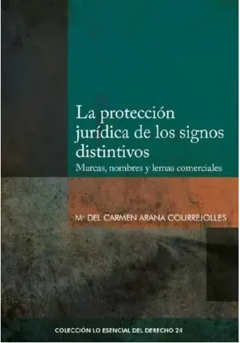 COL. ESENCIAL DEL DERECHO 24 - LA PROTECCION JURIDICA DE LOS SIGNOS DISTINTIVOS COL. ESENCIAL DEL DERECHO 24 - LA PROTECCION JURIDICA DE LOS SIGNOS DISTINTIVOS Entrega Rápida