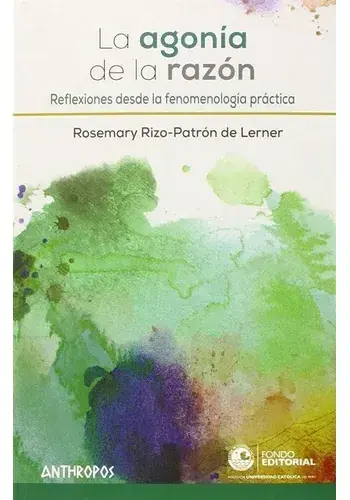 Últimas Unidades LA AGONIA DE LA RAZON REFLEXIONES DESDE LA FENOMENOLOGIA PRACTICA LA AGONIA DE LA RAZON REFLEXIONES DESDE LA FENOMENOLOGIA PRACTICA