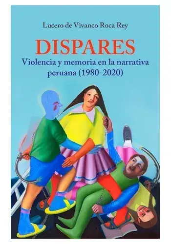 Directo De Fábrica DISPARES - VIOLENCIA Y MEMORIA EN LA NARRATIVA PERUANA (1980 DISPARES - VIOLENCIA Y MEMORIA EN LA NARRATIVA PERUANA (1980