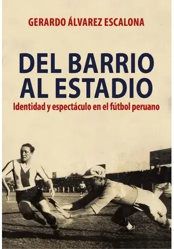DEL BARRIO AL ESTADIO - IDENTIDAD Y ESPECTACULO EN EL FUTBOL DEL BARRIO AL ESTADIO - IDENTIDAD Y ESPECTACULO EN EL FUTBOL Imprescindible (Must-Have)