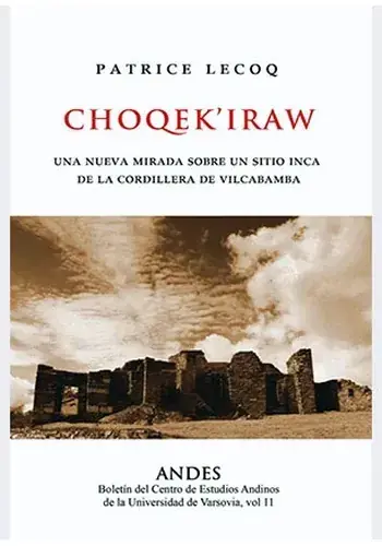 Precio Bajo CHOQEKIRAW - UNA NUEVA MIRADA SOBRE UN SITIO INCA DE LA CORDILLERA DE VILCABAMBA CHOQEKIRAW - UNA NUEVA MIRADA SOBRE UN SITIO INCA DE LA CORDILLERA DE VILCABAMBA