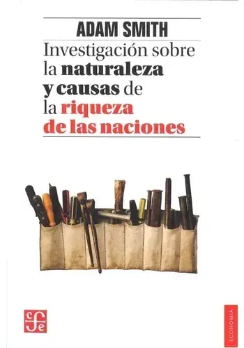 INVESTIGACION SOBRE LA NATURALEZA Y CAUSAS DE LA RIQUEZA DE LAS NACIONES INVESTIGACION SOBRE LA NATURALEZA Y CAUSAS DE LA RIQUEZA DE LAS NACIONES Compra Hoy