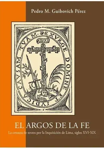 Precio Reducido EL ARGOS DE LA FE - CENSURA DE TEXTOS POR LA INQUISICION DE LIMA, SIGLOS XVI - XIX EL ARGOS DE LA FE - CENSURA DE TEXTOS POR LA INQUISICION DE LIMA, SIGLOS XVI - XIX