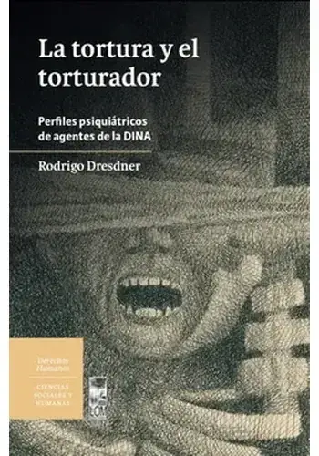 LA TORTURA Y EL TORTURADOR. PERFILES PSIQUIATRICOS DE AGENTES DE LA DINA LA TORTURA Y EL TORTURADOR. PERFILES PSIQUIATRICOS DE AGENTES DE LA DINA Oferta