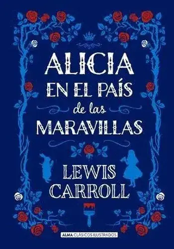 Imprescindible (Must-Have) ALICIA EN EL PAIS DE LAS MARAVILLAS (ALMA CLASICOS) ALICIA EN EL PAIS DE LAS MARAVILLAS (ALMA CLASICOS)