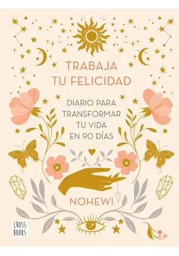 Rebajas TRABAJA TU FELICIDAD. DIARIO PARA TRANSFORMAR TU VIDA EN 90 DIAS TRABAJA TU FELICIDAD. DIARIO PARA TRANSFORMAR TU VIDA EN 90 DIAS