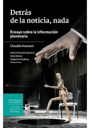 DETRAS DE LA NOTICIA, NADA. ENSAYO SOBRE LA INFORMACION PLANETARIA DETRAS DE LA NOTICIA, NADA. ENSAYO SOBRE LA INFORMACION PLANETARIA Promoción Exclusiva