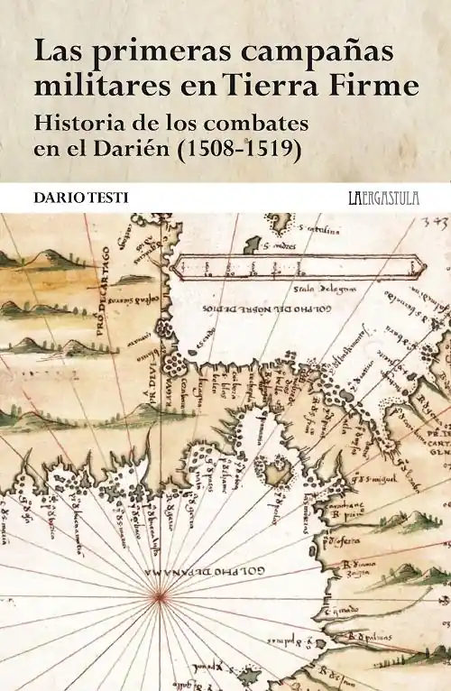 Las primeras campañas militares en Tierra Firme "Historia de los combates en el Darién (1508-1519)" Súper Precio