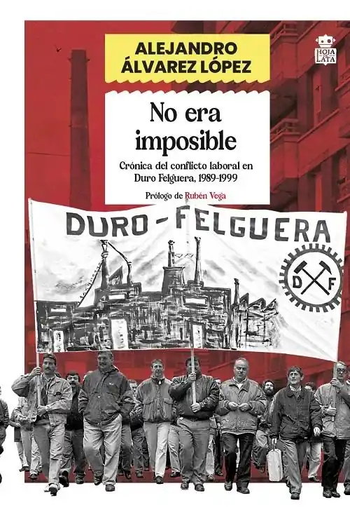No era imposible "Crónica del conflicto laboral en Duro Felguera, 1989-1999" Promoción Exclusiva
