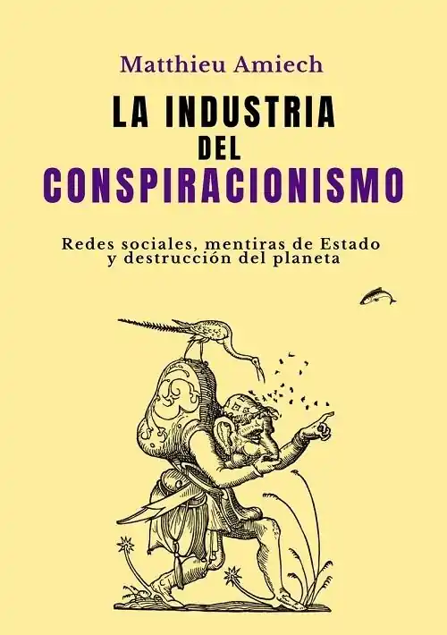 La industria del conspiracionismo "Redes sociales, mentiras de Estado y destrucción del planeta" Ordena Ya