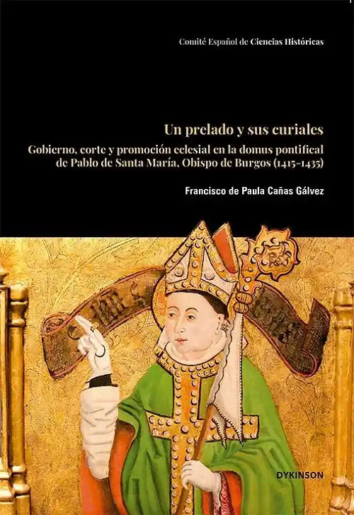 Oferta De Temporada Un prelado y sus curiales "Gobierno, corte y promoción eclesial en la domus pontifical de Pablo de Santa María, Obispo de Burgos"