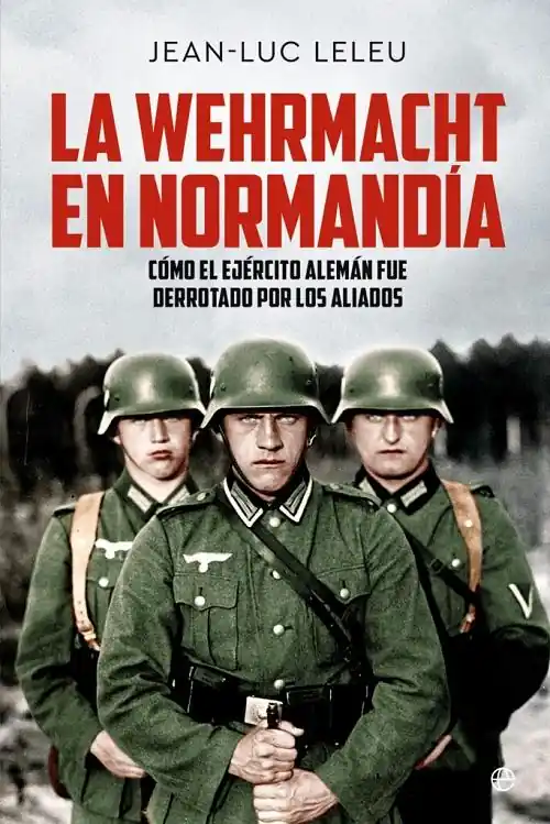 Pago Seguro La Wehrmacht en Normandía "Cómo el ejército alemán fue derrotado por los aliados"