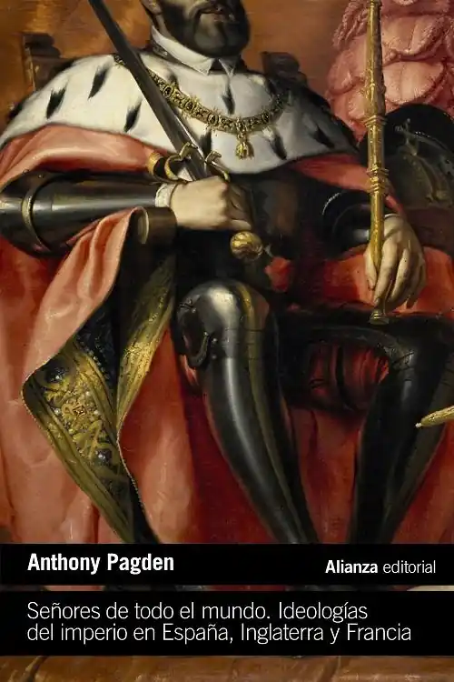 Señores de todo el mundo "Ideologías del imperio en España, Inglaterra y Francia (Siglos XVI, XVII y XVIII)" Pago Seguro