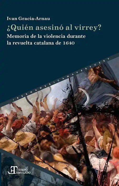 ¿Quién asesinó al Virrey? "Memoria de la violencia durante la revuelta catalana de 1640" Promoción