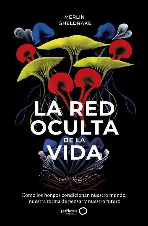 La red oculta de la vida "De qué manera los hongos crean nuestros mundos, cambian nuestra forma de pensar y moldean nuestro futuro" Liquidación