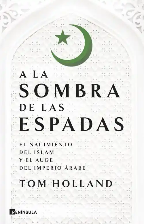 A la sombra de las espadas "El nacimiento del Islam y el auge del imperio árabe" Venta Final