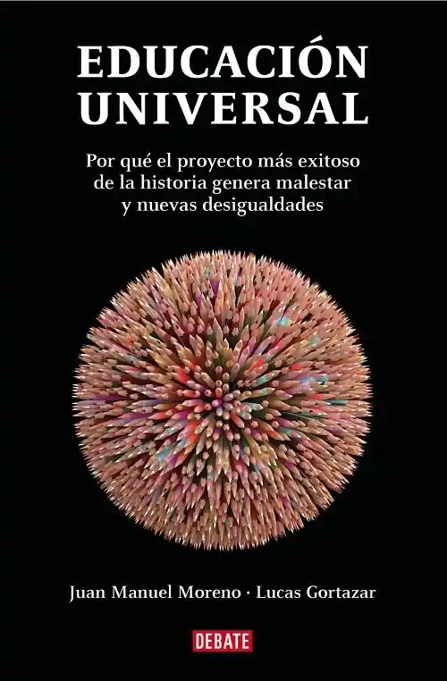 Educación Universal "Por qué el proyecto más exitoso de la historia genera malestar y nuevas desigualdades" Garantía De Devolución De Dinero