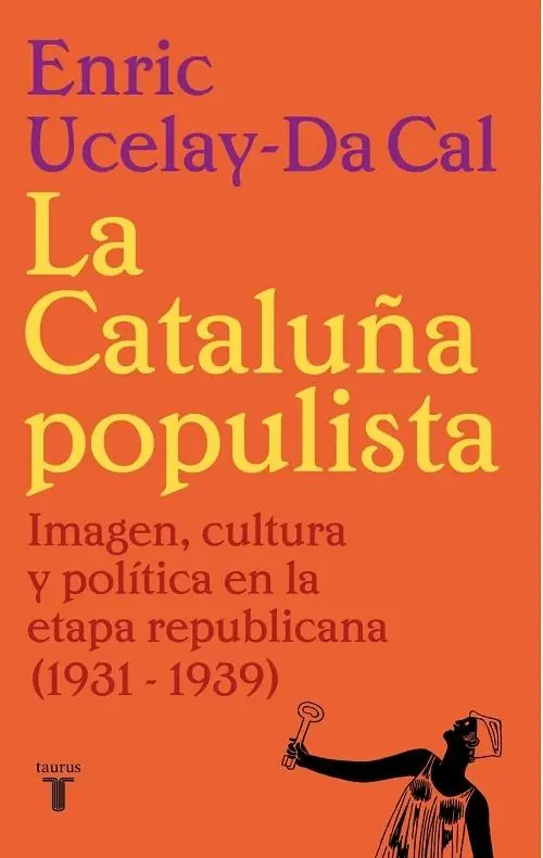 La Cataluña populista "Imagen, cultura y política en la etapa republicana (1931-1939)" Devolución Gratuita