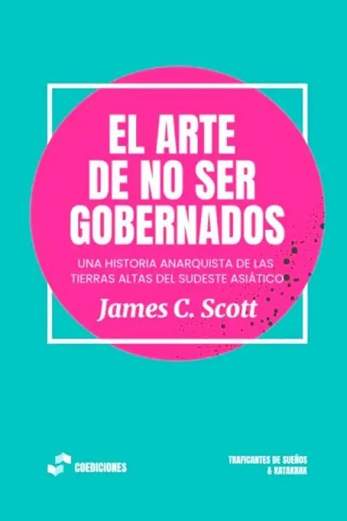 Envío Exprés El arte de no ser gobernados "Una historia anarquista de las tierras altas del Sudeste Asiático"