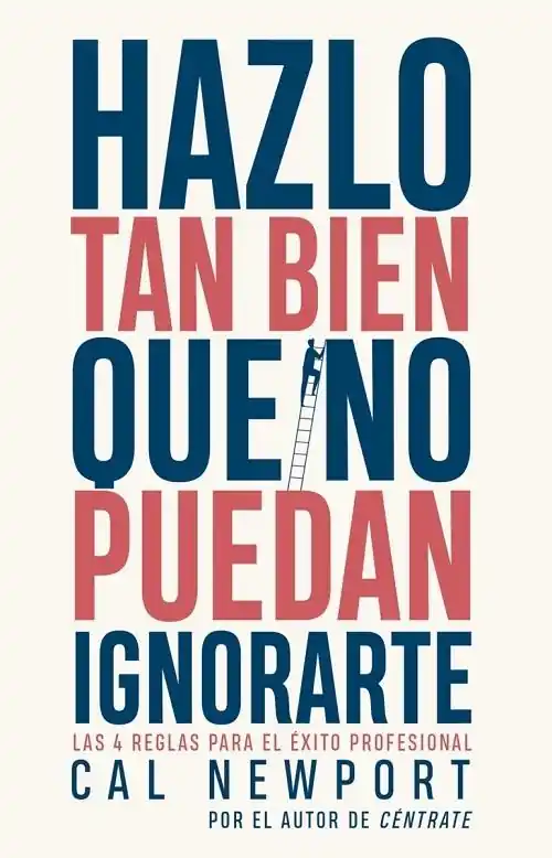 Hazlo tan bien que no puedan ignorarte "Las 4 reglas para el éxito profesional" Oferta Limitada