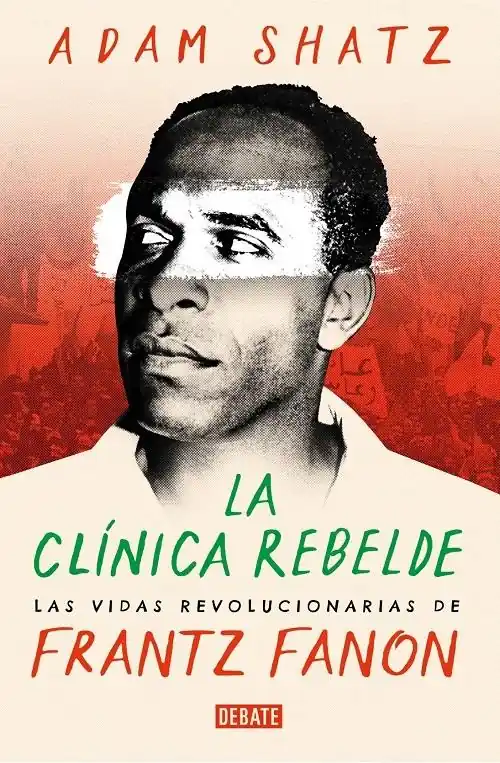 Favorito De Clientes La clínica rebelde "Las vidas revolucionarias de Frantz Fanon"