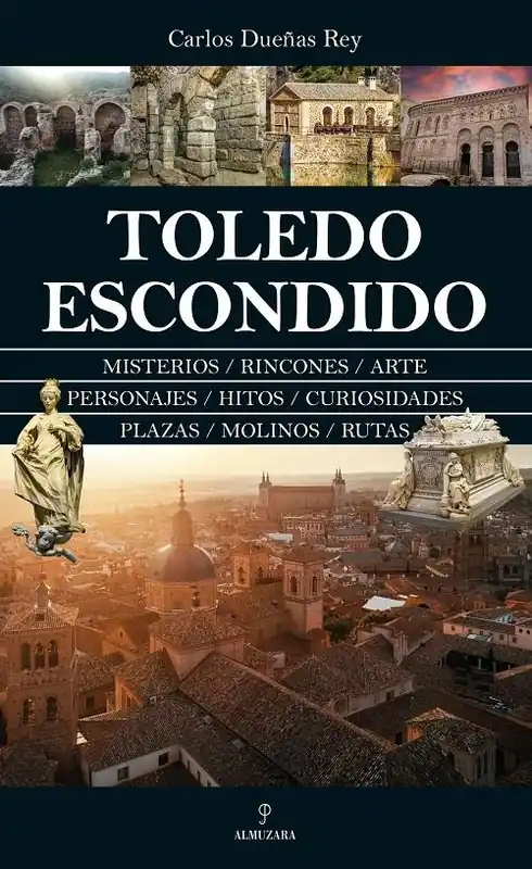 Toledo escondido "Misterios / Rincones / Arte / Personajes / Hitos / Curiosidades / Plazas / Molinos / Rutas" Más Vendido