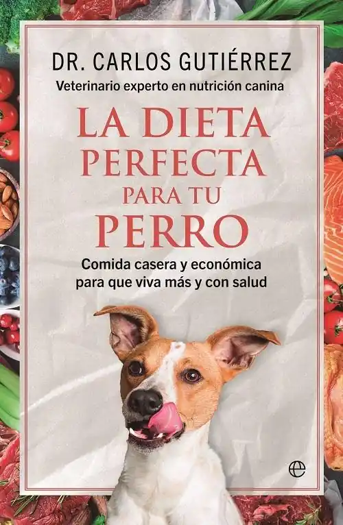 La dieta perfecta para tu perro "Comida casera y económica para que viva más y con salud" Promoción Exclusiva