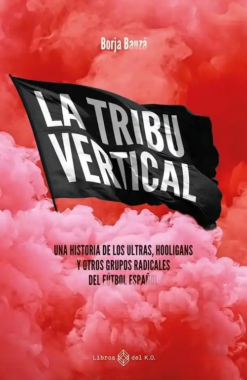 La tribu vertical "Una historia de los ultras, hooligans y otros grupos radicales del fútbol español" Súper Precio