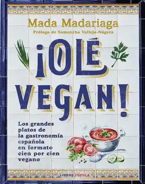 Solo Por Tiempo Limitado ¡Olé vegan! "Los grandes platos de la gastronomía española en formato cien por cien vegano"