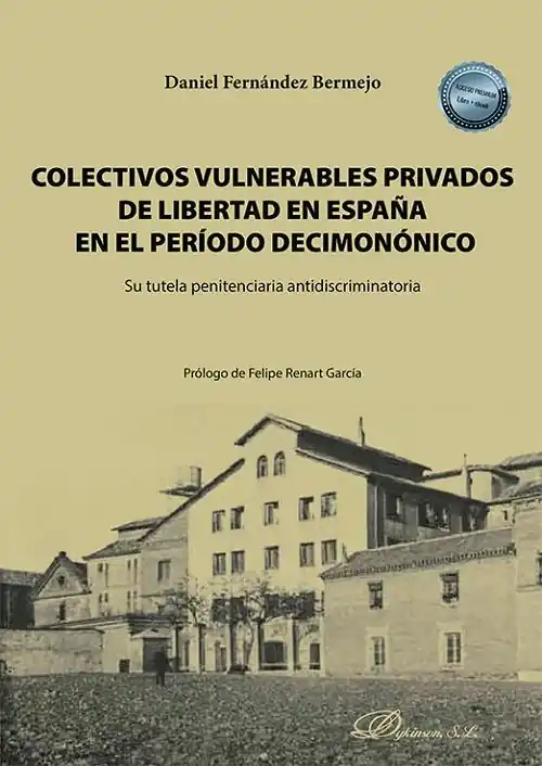 Colectivos vulnerables privados de libertad en el periodo decimonónico "Su tutela penitenciaria antidiscriminatoria" Stock Limitado