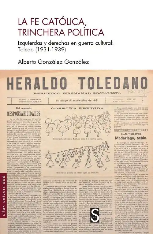 La fe católica, trinchera política "Izquierdas y derechas en guerra cultural Toledo (1931-1939)" Última Versión