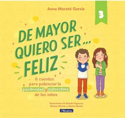 De mayor quiero ser... feliz - 3 "6 cuentos para potenciar la positividad y autoestima de los niños" Ordenar Ahora Mismo