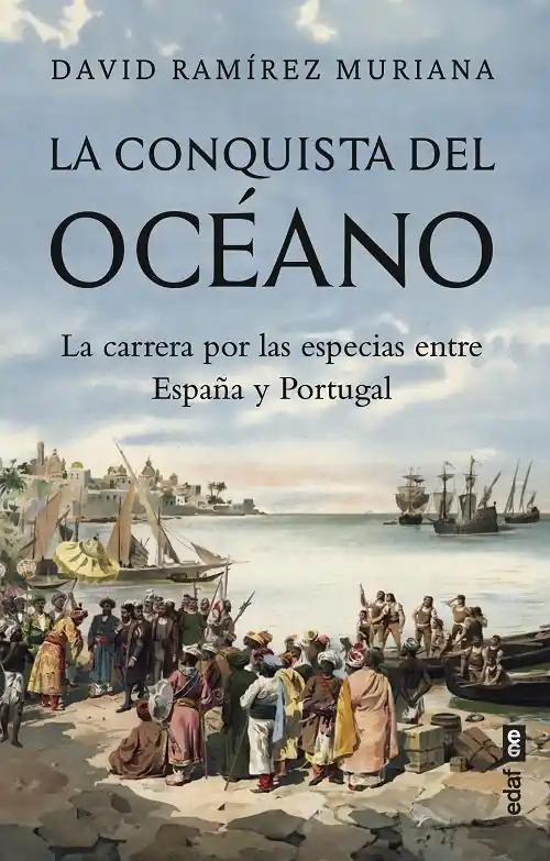 Disponible Ahora La conquista del océano "La carrera por las especias entre España y Portugal"