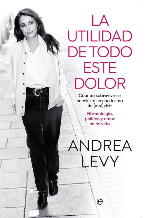 No Te Lo Pierdas La utilidad de todo este dolor "Cuando sobrevivir se convierte en una forma de (mal)vivir. Fibromialgia, política y amor en mi vida"